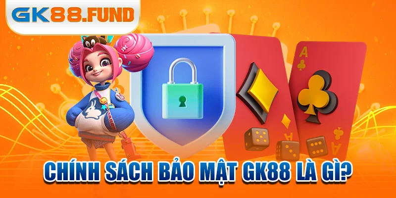 chinh-sach-bao-mat-gk88-la-gi