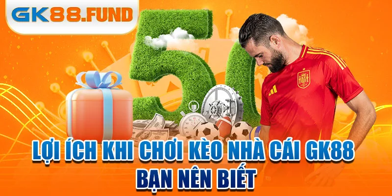 loi-ich-khi-choi-keo-nha-cai-gk88-ban-nen-biet