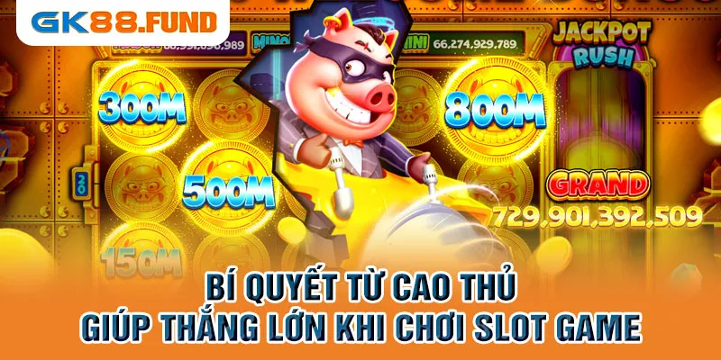 bi-quyet-tu-cao-thu-giup-thang-lon-khi-choi-slot-game