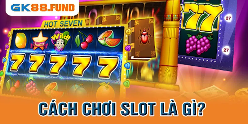 cach-choi-slot-la-gi