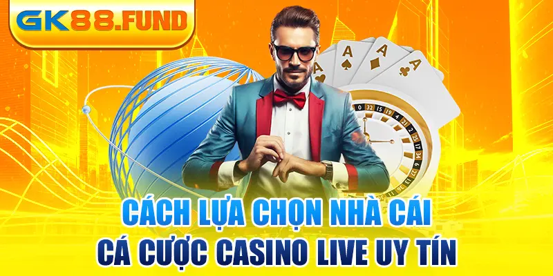 cach-lua-chon-nha-cai-ca-cuoc-casino-live-uy-tin