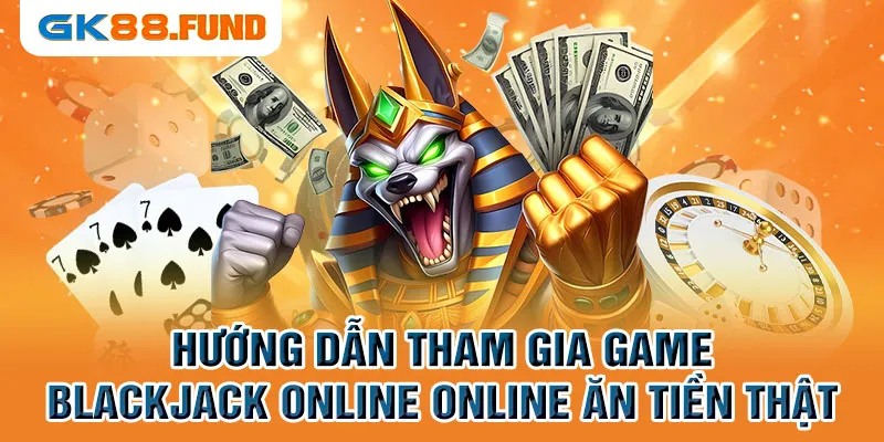 huong-dan-tham-gia-game-blackjack-online-an-tien-that