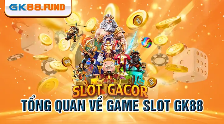 tong-quan-ve-game-slot-gk88